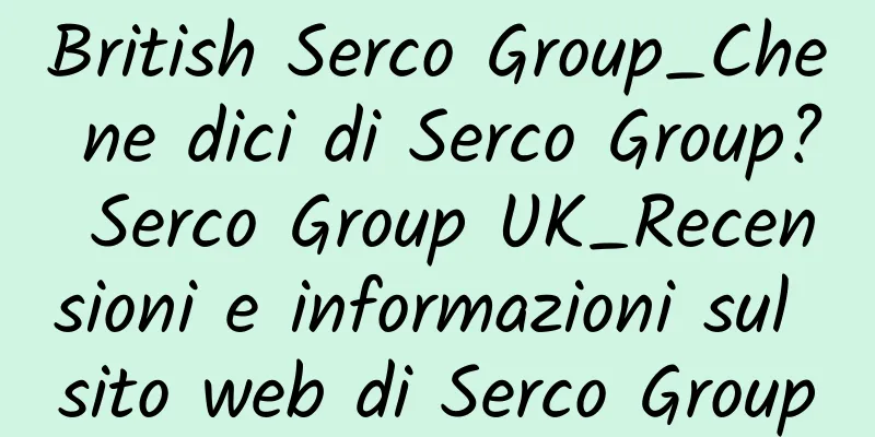 British Serco Group_Che ne dici di Serco Group? Serco Group UK_Recensioni e informazioni sul sito web di Serco Group