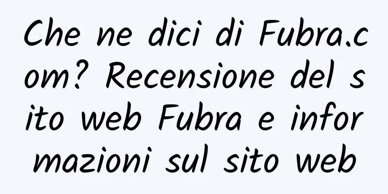 Che ne dici di Fubra.com? Recensione del sito web Fubra e informazioni sul sito web