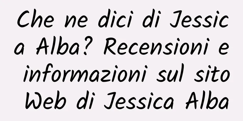 Che ne dici di Jessica Alba? Recensioni e informazioni sul sito Web di Jessica Alba
