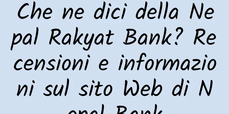 Che ne dici della Nepal Rakyat Bank? Recensioni e informazioni sul sito Web di Nepal Bank