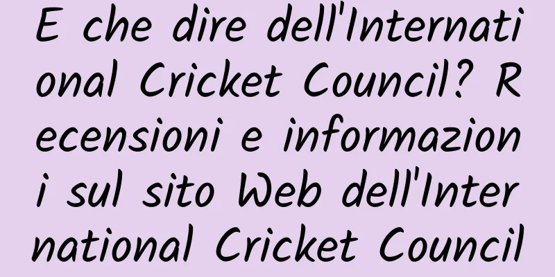 E che dire dell'International Cricket Council? Recensioni e informazioni sul sito Web dell'International Cricket Council
