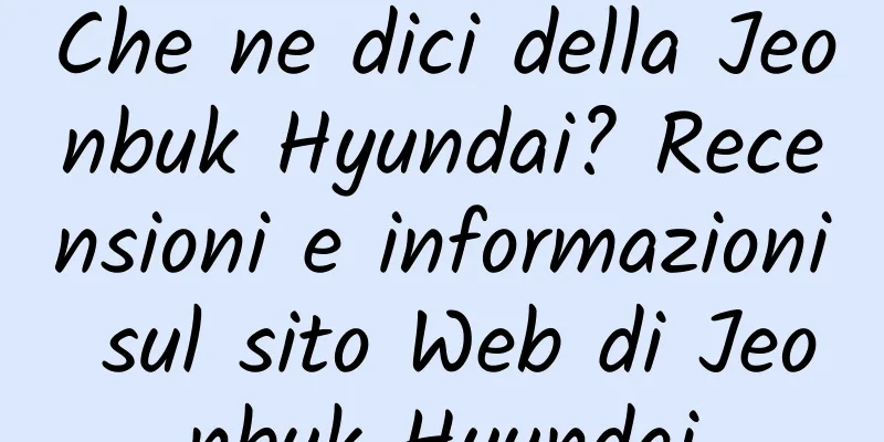 Che ne dici della Jeonbuk Hyundai? Recensioni e informazioni sul sito Web di Jeonbuk Hyundai