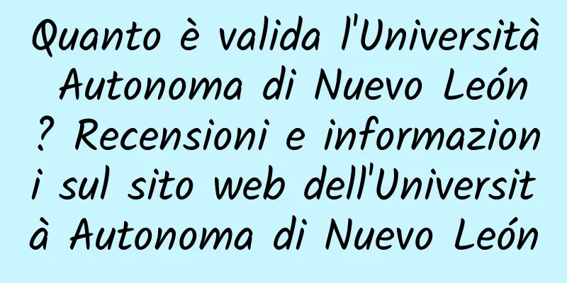 Quanto è valida l'Università Autonoma di Nuevo León? Recensioni e informazioni sul sito web dell'Università Autonoma di Nuevo León