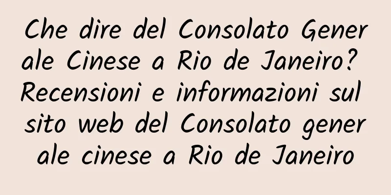 Che dire del Consolato Generale Cinese a Rio de Janeiro? Recensioni e informazioni sul sito web del Consolato generale cinese a Rio de Janeiro