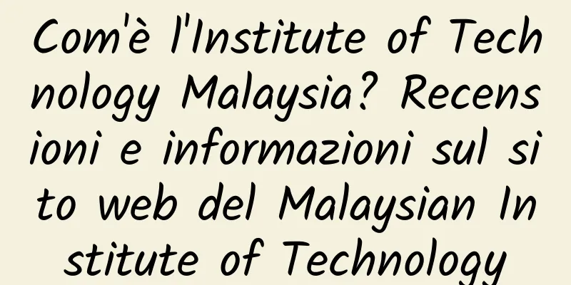 Com'è l'Institute of Technology Malaysia? Recensioni e informazioni sul sito web del Malaysian Institute of Technology