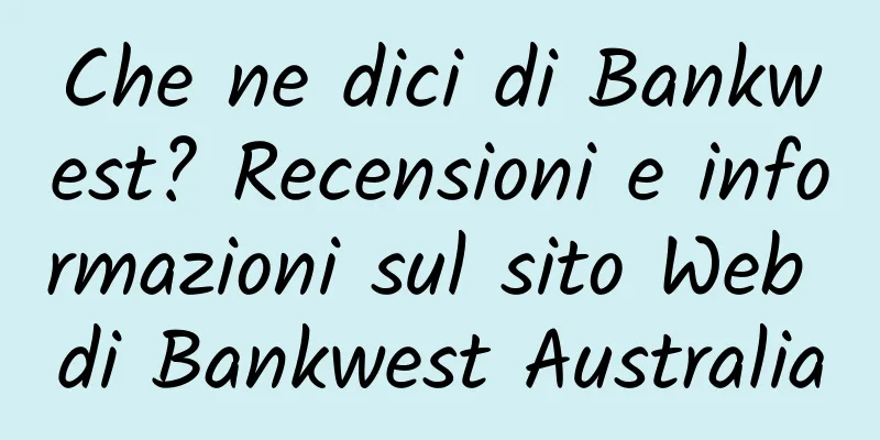 Che ne dici di Bankwest? Recensioni e informazioni sul sito Web di Bankwest Australia