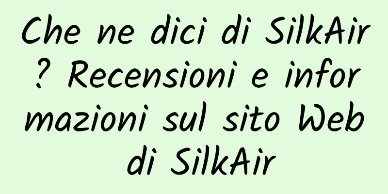 Che ne dici di SilkAir? Recensioni e informazioni sul sito Web di SilkAir
