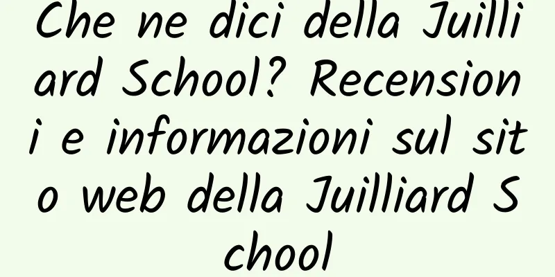 Che ne dici della Juilliard School? Recensioni e informazioni sul sito web della Juilliard School