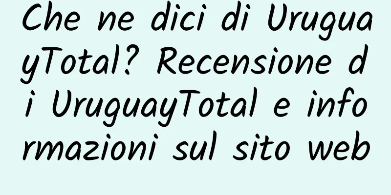 Che ne dici di UruguayTotal? Recensione di UruguayTotal e informazioni sul sito web