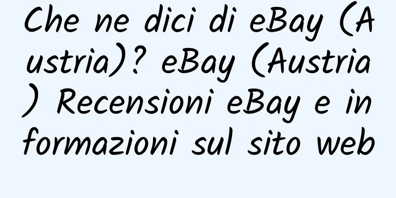 Che ne dici di eBay (Austria)? eBay (Austria) Recensioni eBay e informazioni sul sito web