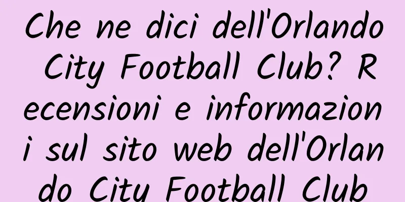 Che ne dici dell'Orlando City Football Club? Recensioni e informazioni sul sito web dell'Orlando City Football Club