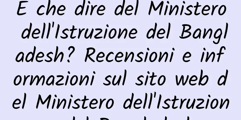E che dire del Ministero dell'Istruzione del Bangladesh? Recensioni e informazioni sul sito web del Ministero dell'Istruzione del Bangladesh