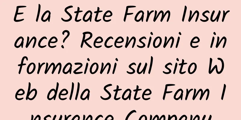 E la State Farm Insurance? Recensioni e informazioni sul sito Web della State Farm Insurance Company