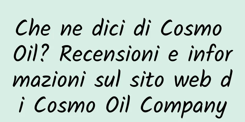 Che ne dici di Cosmo Oil? Recensioni e informazioni sul sito web di Cosmo Oil Company
