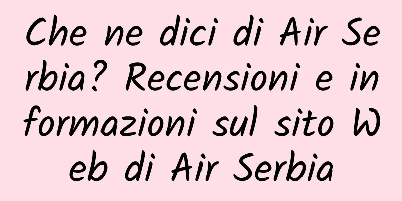 Che ne dici di Air Serbia? Recensioni e informazioni sul sito Web di Air Serbia