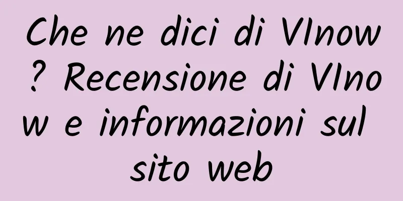 Che ne dici di VInow? Recensione di VInow e informazioni sul sito web