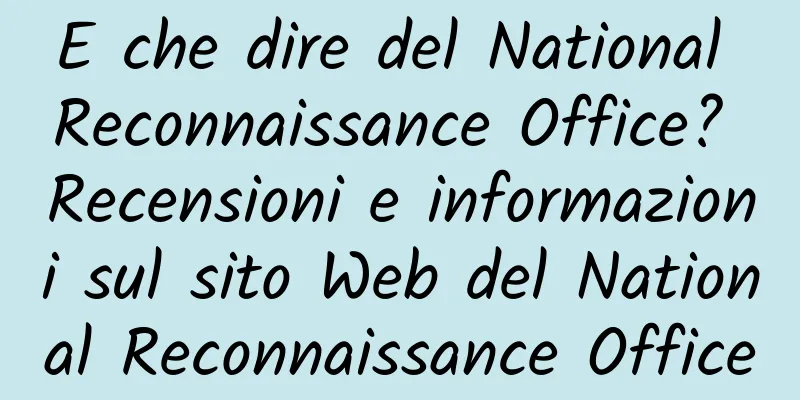 E che dire del National Reconnaissance Office? Recensioni e informazioni sul sito Web del National Reconnaissance Office
