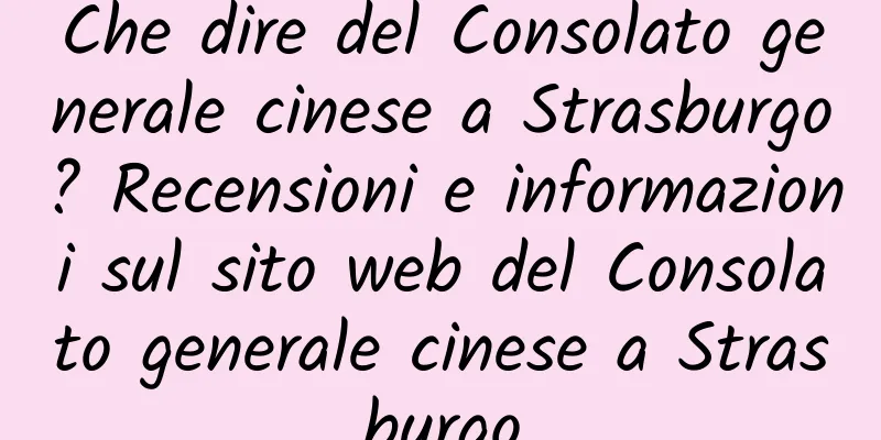Che dire del Consolato generale cinese a Strasburgo? Recensioni e informazioni sul sito web del Consolato generale cinese a Strasburgo