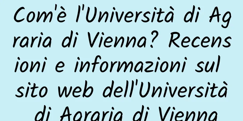 Com'è l'Università di Agraria di Vienna? Recensioni e informazioni sul sito web dell'Università di Agraria di Vienna