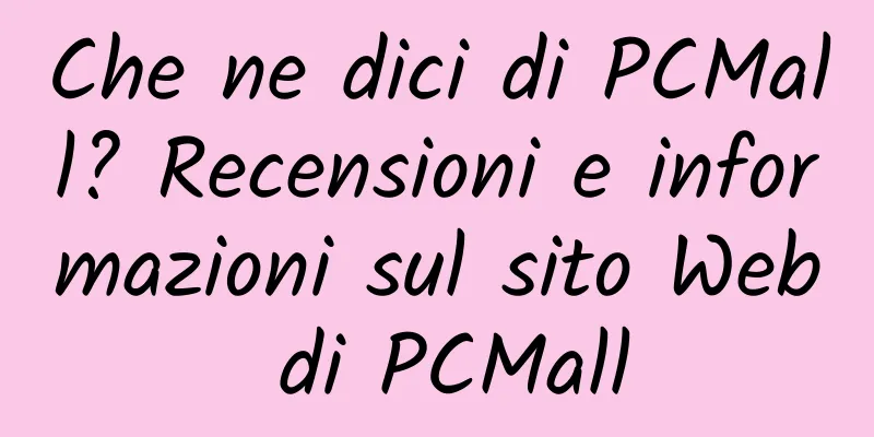 Che ne dici di PCMall? Recensioni e informazioni sul sito Web di PCMall