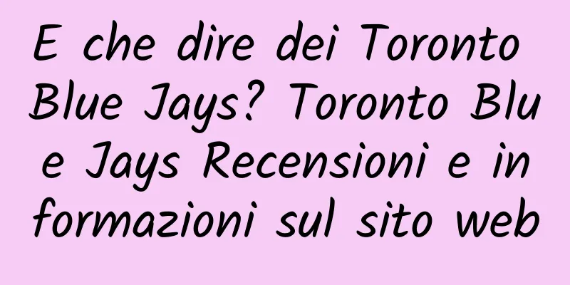 E che dire dei Toronto Blue Jays? Toronto Blue Jays Recensioni e informazioni sul sito web