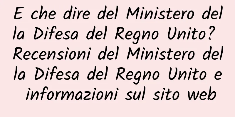 E che dire del Ministero della Difesa del Regno Unito? Recensioni del Ministero della Difesa del Regno Unito e informazioni sul sito web