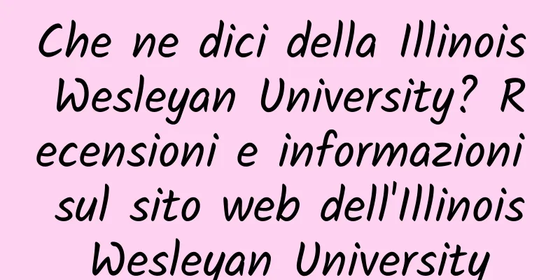 Che ne dici della Illinois Wesleyan University? Recensioni e informazioni sul sito web dell'Illinois Wesleyan University