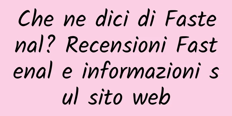 Che ne dici di Fastenal? Recensioni Fastenal e informazioni sul sito web