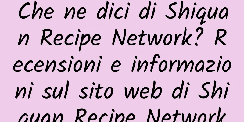Che ne dici di Shiquan Recipe Network? Recensioni e informazioni sul sito web di Shiquan Recipe Network