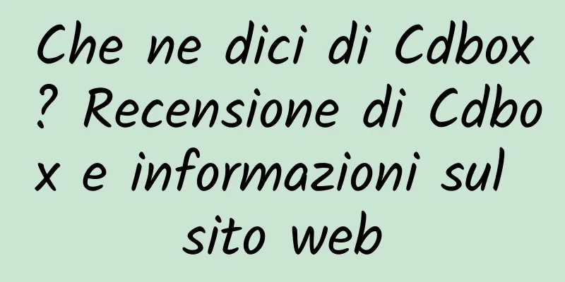 Che ne dici di Cdbox? Recensione di Cdbox e informazioni sul sito web