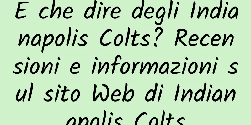 E che dire degli Indianapolis Colts? Recensioni e informazioni sul sito Web di Indianapolis Colts