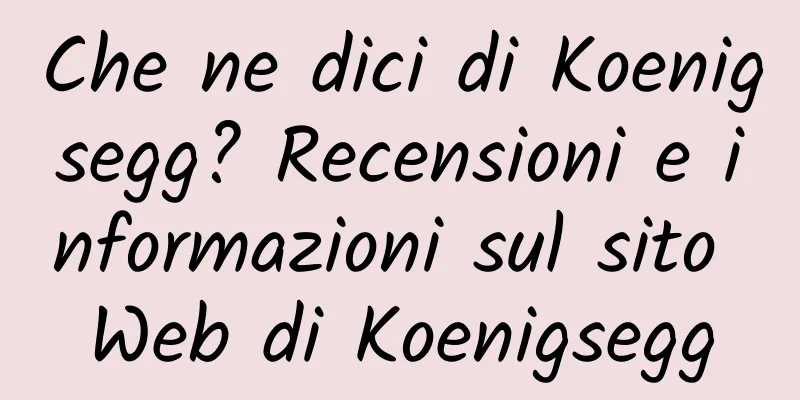 Che ne dici di Koenigsegg? Recensioni e informazioni sul sito Web di Koenigsegg