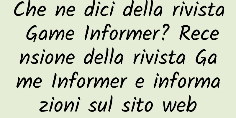 Che ne dici della rivista Game Informer? Recensione della rivista Game Informer e informazioni sul sito web