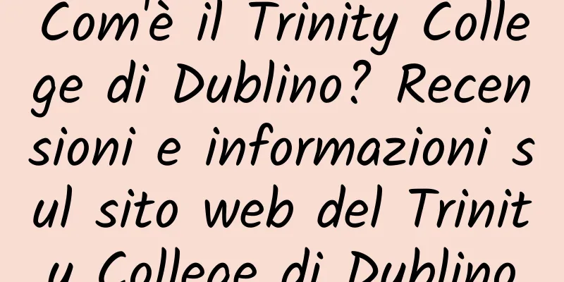 Com'è il Trinity College di Dublino? Recensioni e informazioni sul sito web del Trinity College di Dublino