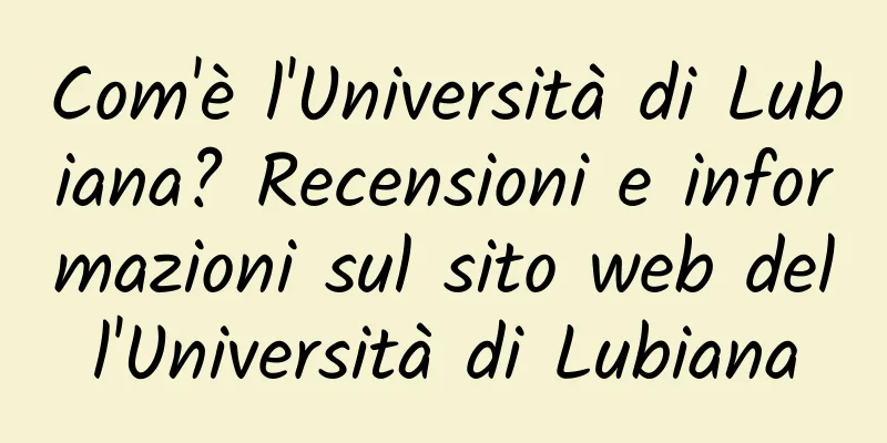 Com'è l'Università di Lubiana? Recensioni e informazioni sul sito web dell'Università di Lubiana
