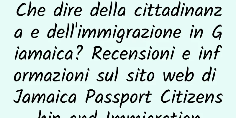 Che dire della cittadinanza e dell'immigrazione in Giamaica? Recensioni e informazioni sul sito web di Jamaica Passport Citizenship and Immigration