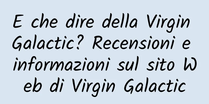 E che dire della Virgin Galactic? Recensioni e informazioni sul sito Web di Virgin Galactic