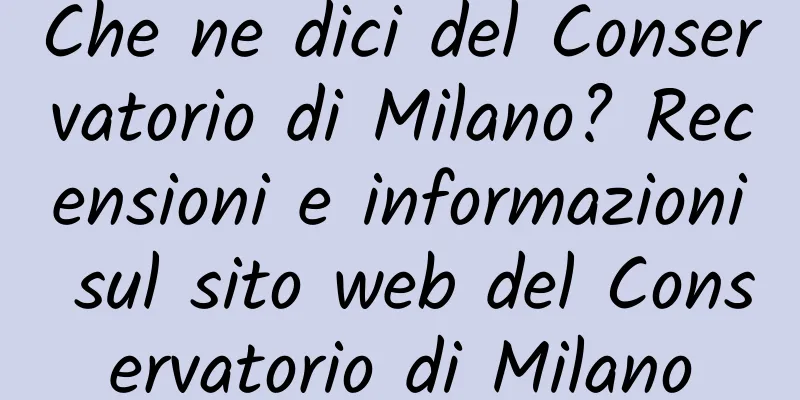 Che ne dici del Conservatorio di Milano? Recensioni e informazioni sul sito web del Conservatorio di Milano