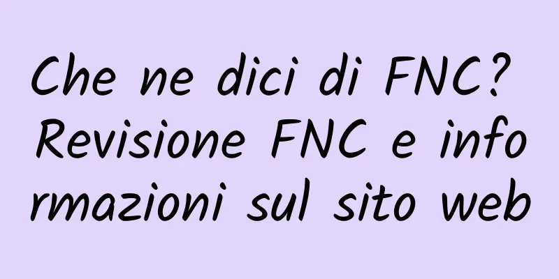 Che ne dici di FNC? Revisione FNC e informazioni sul sito web
