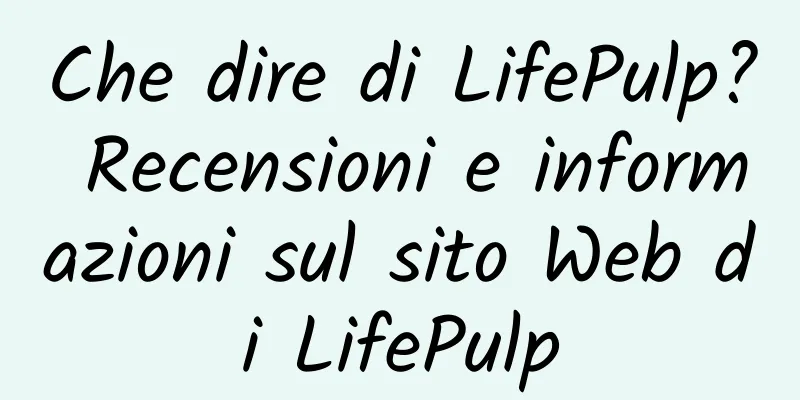 Che dire di LifePulp? Recensioni e informazioni sul sito Web di LifePulp