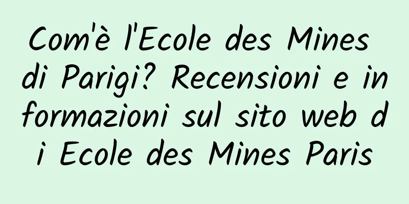 Com'è l'Ecole des Mines di Parigi? Recensioni e informazioni sul sito web di Ecole des Mines Paris