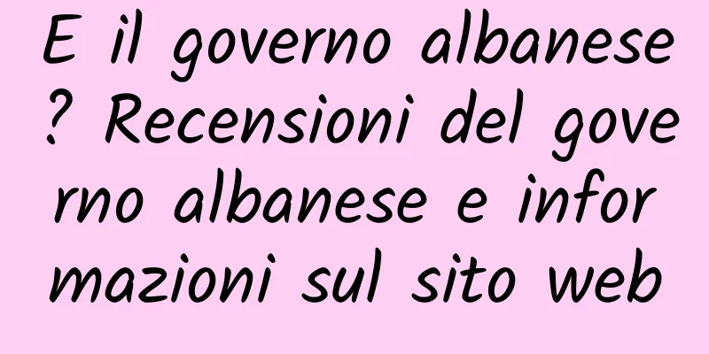 E il governo albanese? Recensioni del governo albanese e informazioni sul sito web
