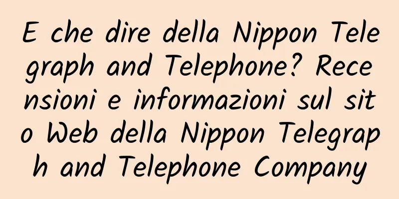 E che dire della Nippon Telegraph and Telephone? Recensioni e informazioni sul sito Web della Nippon Telegraph and Telephone Company