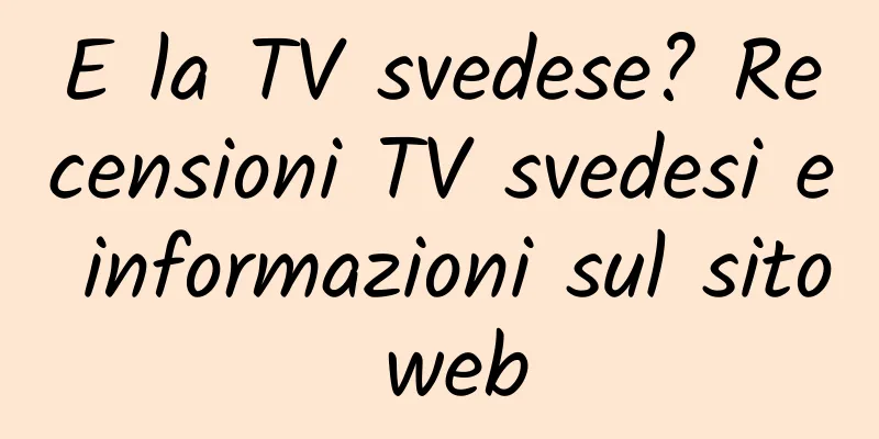 E la TV svedese? Recensioni TV svedesi e informazioni sul sito web