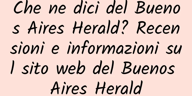 Che ne dici del Buenos Aires Herald? Recensioni e informazioni sul sito web del Buenos Aires Herald