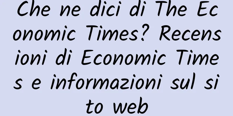 Che ne dici di The Economic Times? Recensioni di Economic Times e informazioni sul sito web