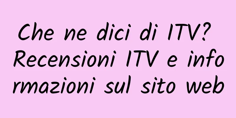 Che ne dici di ITV? Recensioni ITV e informazioni sul sito web