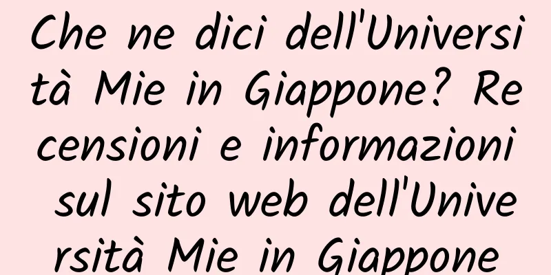 Che ne dici dell'Università Mie in Giappone? Recensioni e informazioni sul sito web dell'Università Mie in Giappone
