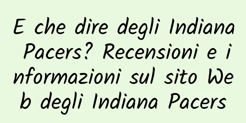 E che dire degli Indiana Pacers? Recensioni e informazioni sul sito Web degli Indiana Pacers
