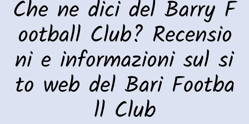 Che ne dici del Barry Football Club? Recensioni e informazioni sul sito web del Bari Football Club